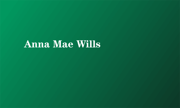 Anna Mae Wills