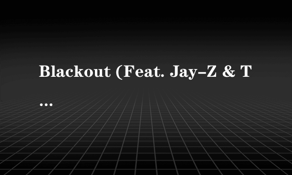 Blackout (Feat. Jay-Z & The LO