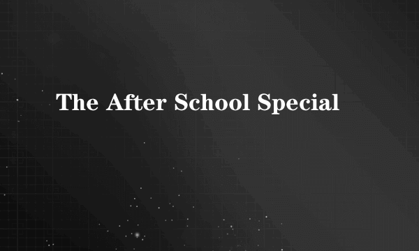 The After School Special