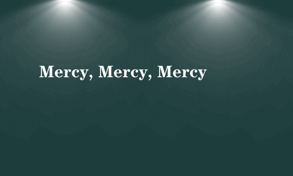 Mercy, Mercy, Mercy