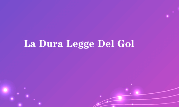 La Dura Legge Del Gol