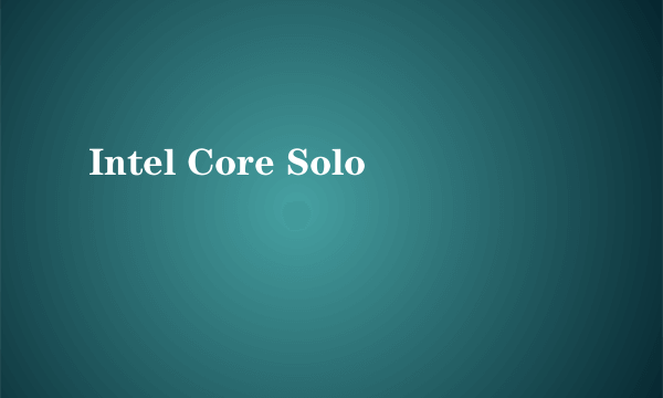 Intel Core Solo