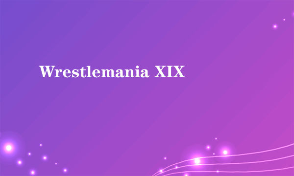 Wrestlemania XIX