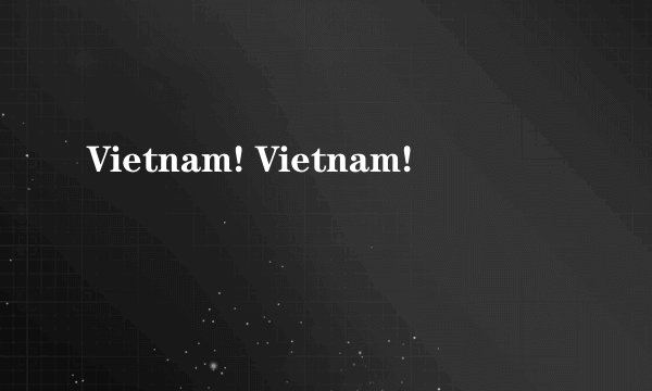 Vietnam! Vietnam!