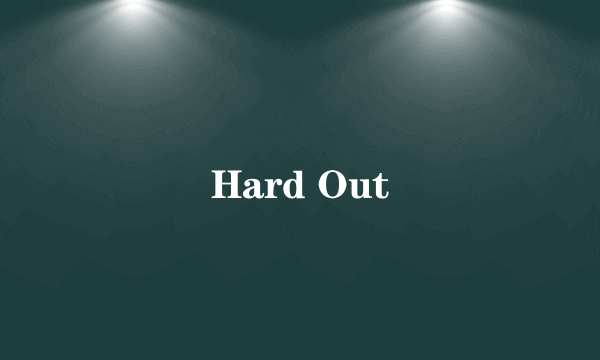 Hard Out