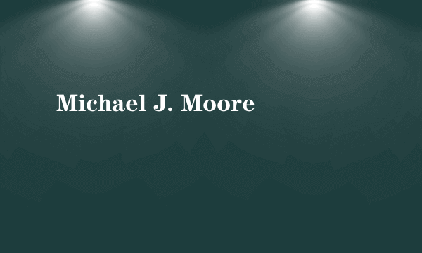 Michael J. Moore