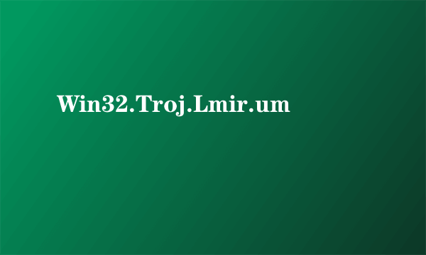 Win32.Troj.Lmir.um