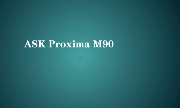 ASK Proxima M90