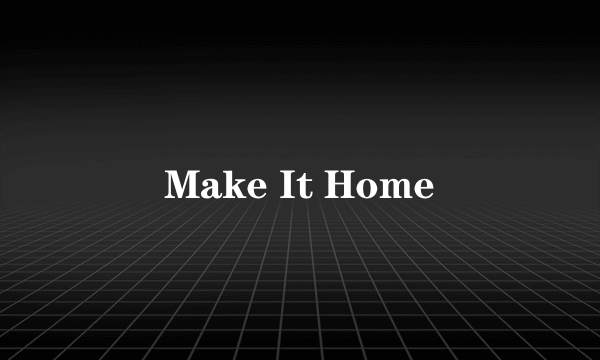 Make It Home