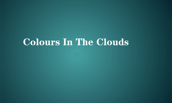 Colours In The Clouds