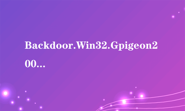 Backdoor.Win32.Gpigeon2007. ayn