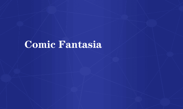 Comic Fantasia