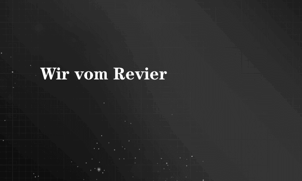 Wir vom Revier