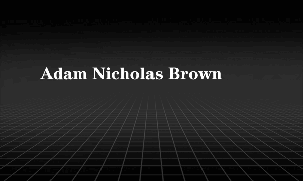 Adam Nicholas Brown