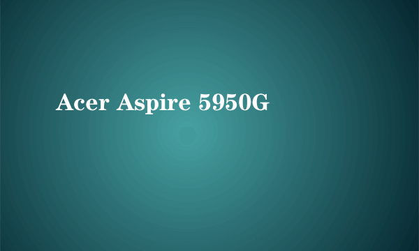 Acer Aspire 5950G