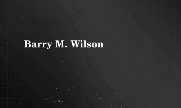 Barry M. Wilson