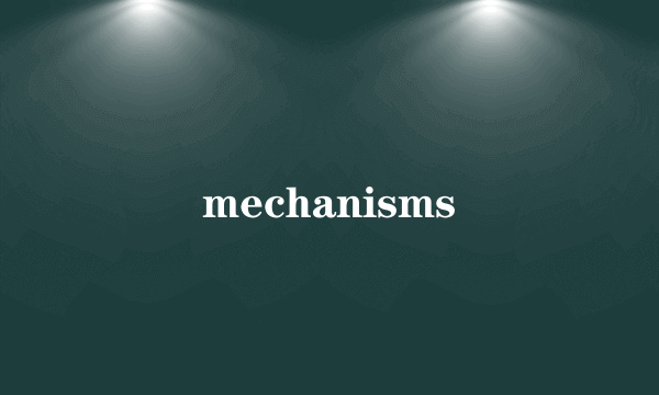 mechanisms