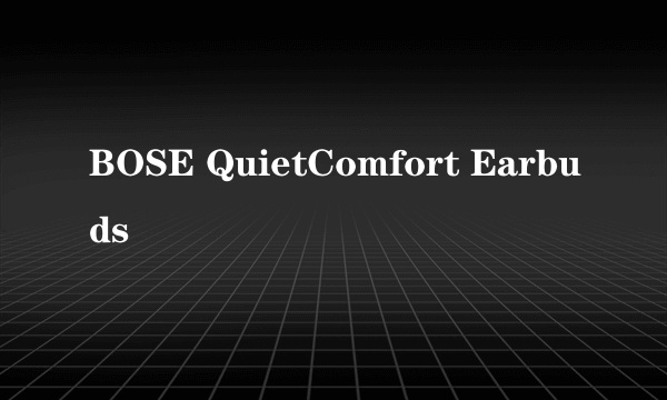 BOSE QuietComfort Earbuds