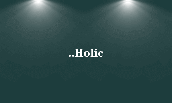 ..Holic