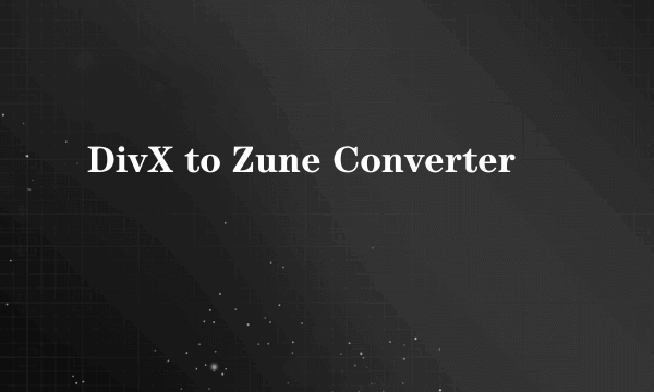 DivX to Zune Converter