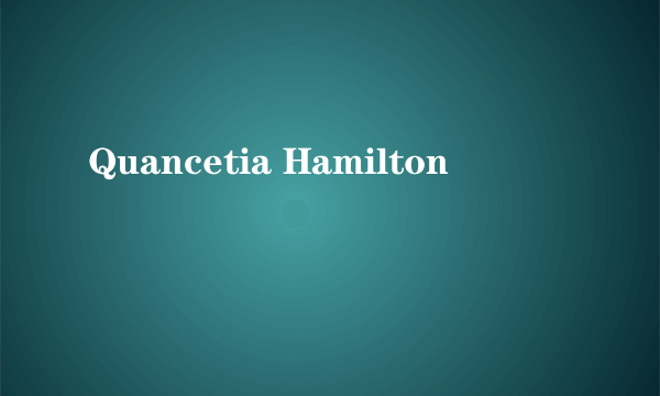 Quancetia Hamilton