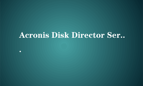 Acronis Disk Director Server 10.0 Build 2169