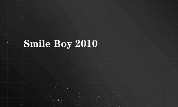 Smile Boy 2010