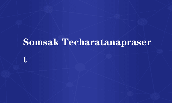 Somsak Techaratanaprasert