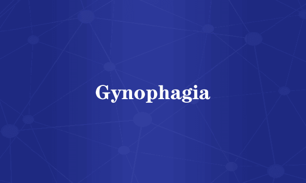 Gynophagia