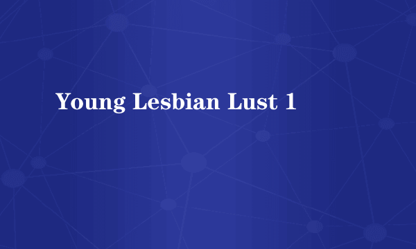 Young Lesbian Lust 1