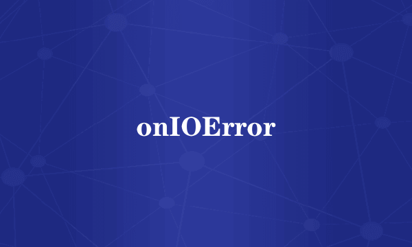 onIOError