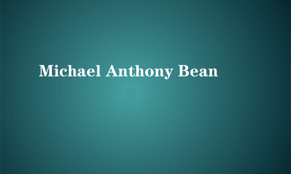 Michael Anthony Bean