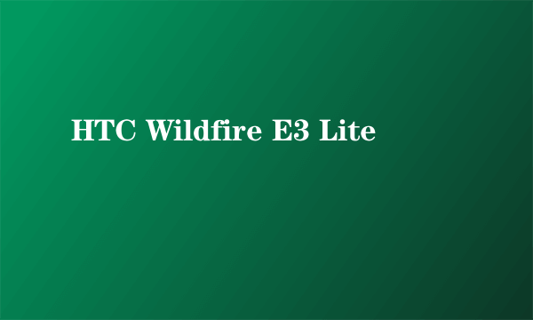 HTC Wildfire E3 Lite