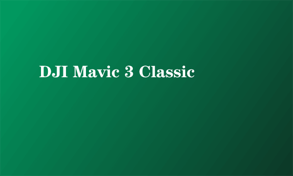 DJI Mavic 3 Classic