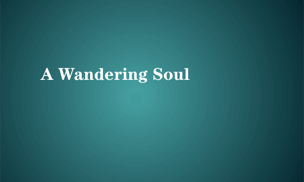 A Wandering Soul