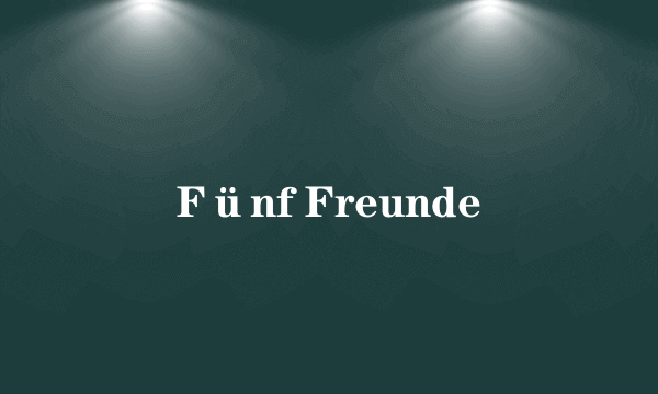 Fünf Freunde