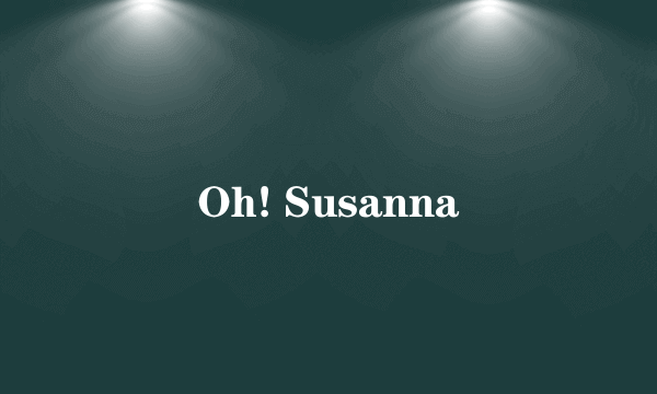 Oh! Susanna