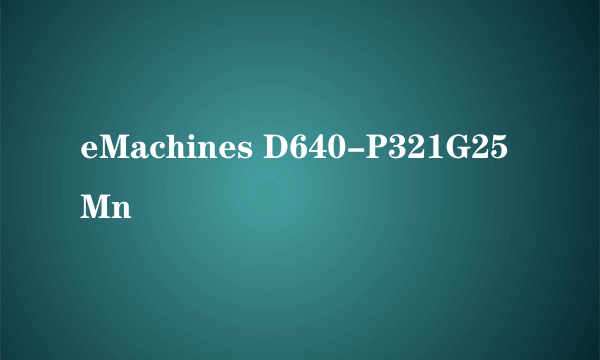 eMachines D640-P321G25Mn