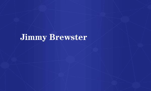 Jimmy Brewster