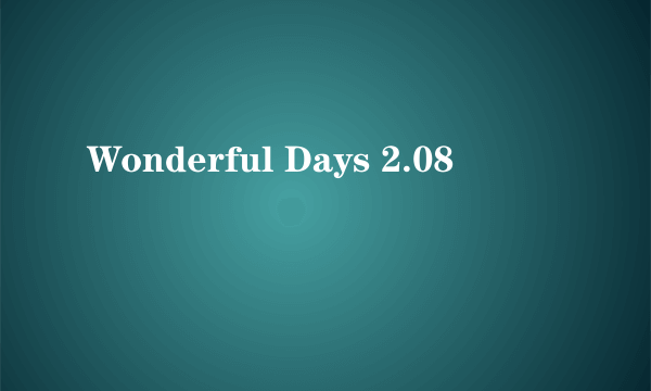 Wonderful Days 2.08