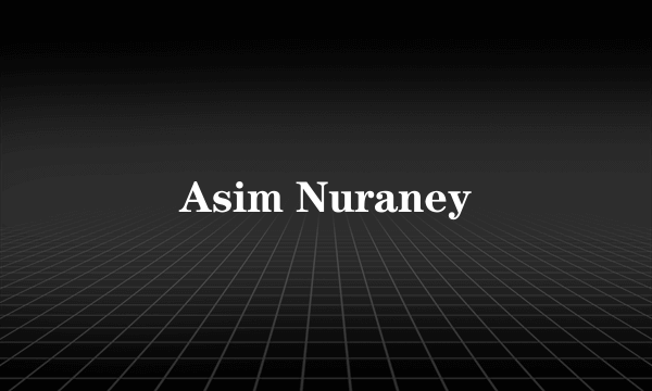 Asim Nuraney