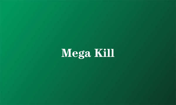 Mega Kill