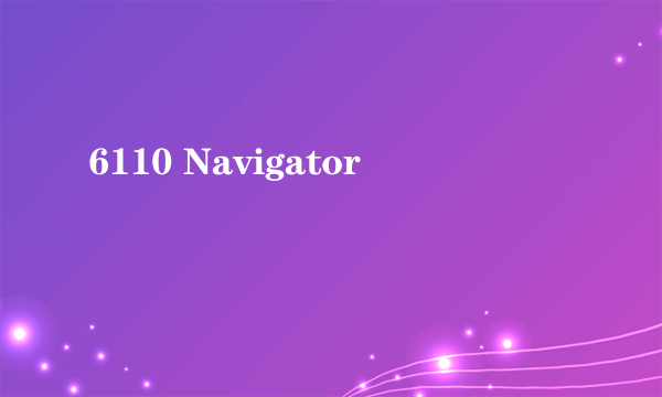 6110 Navigator