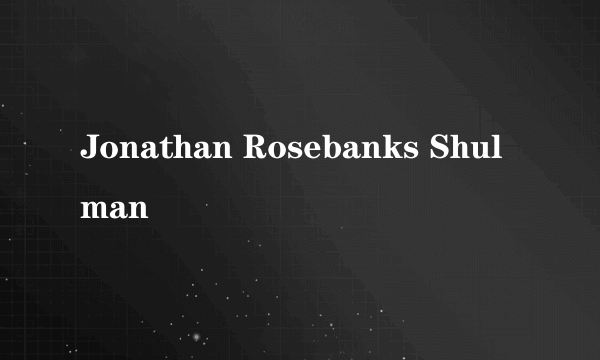 Jonathan Rosebanks Shulman