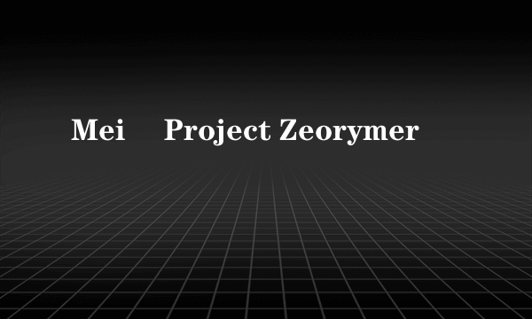 Meiô Project Zeorymer