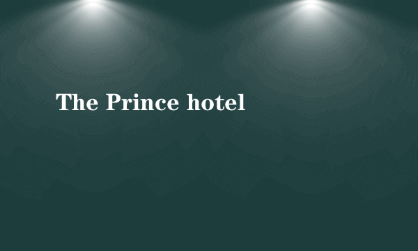 The Prince hotel