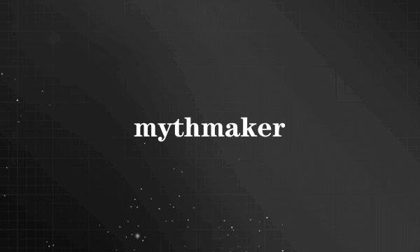 mythmaker