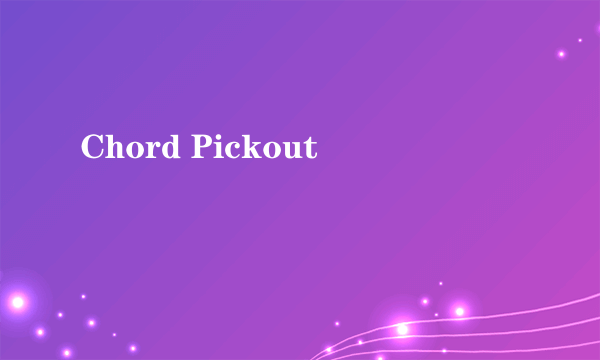 Chord Pickout