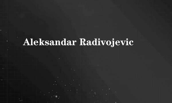 Aleksandar Radivojevic