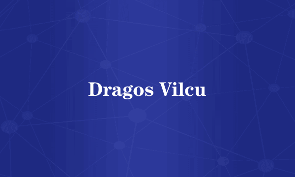 Dragos Vilcu